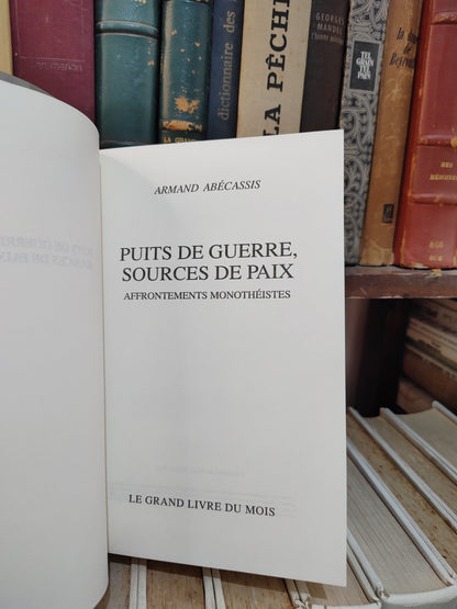 Abécassis - Puits de guerre, source de pais : Affrontements monothéiste