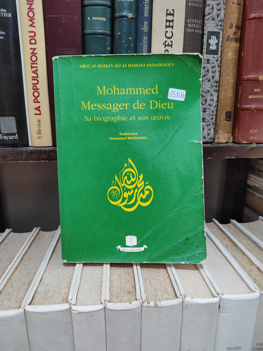 Annaddaoui - Mohammed messager de dieu : Sa biographie et son œuvre