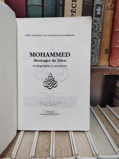 Annaddaoui - Mohammed messager de dieu : Sa biographie et son œuvre