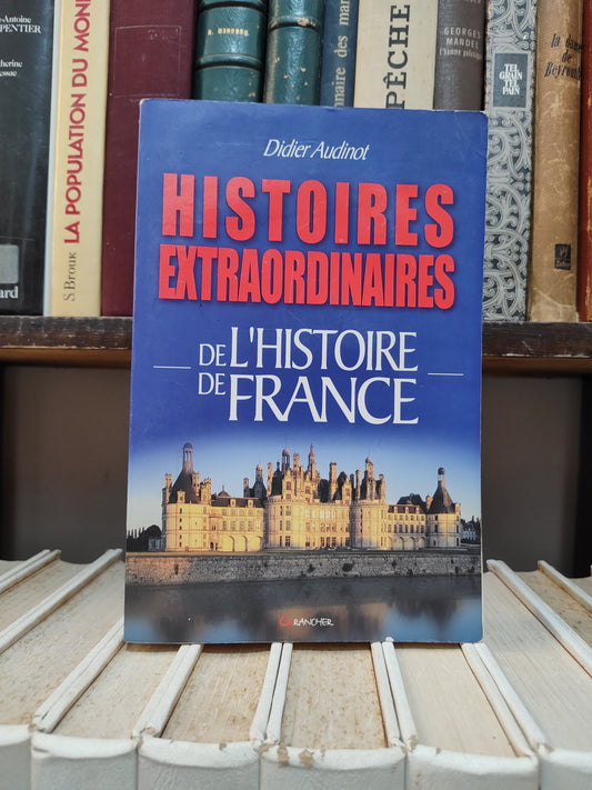 Audinot - Histoires extraordinaires de l'histoire de France