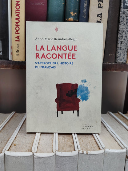 Bégin - La langue racontée : S'approprier l'histoire du français