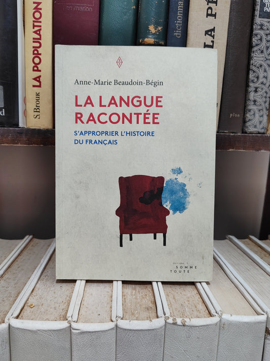 Bégin - La langue racontée : S'approprier l'histoire du français