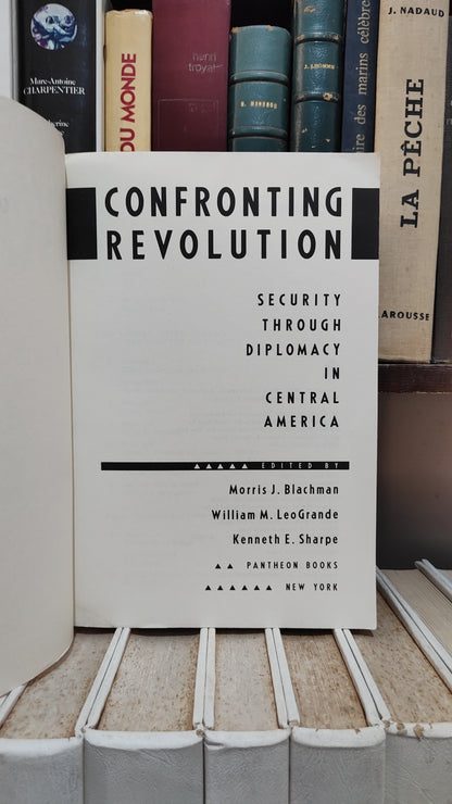 Blachman - Confronting revolution : Security through diplomacy in Central America