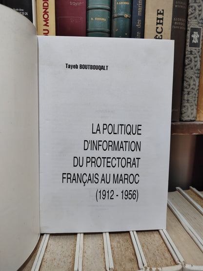 Boutbouqalt - La politique d'information du protectorat français au Maroc 1912-1956
