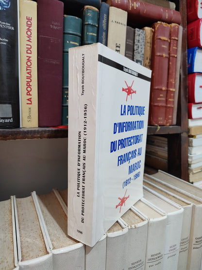 Boutbouqalt - La politique d'information du protectorat français au Maroc 1912-1956