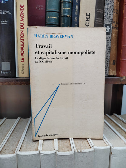 Braverman - Travail et capitalisme monopoliste ; La dégradation du travail au XXe siècle ; economie et socialisme  32