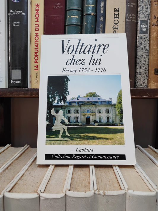 Cabédita - Voltaire chez lui ; Ferney 1758-1778