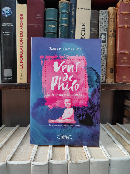 Caratini - Vent de philo ; sur les chemins de la philosophie