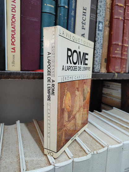 Carcopino - La vie quotidienne à Rome : A l'apogée de l'empire
