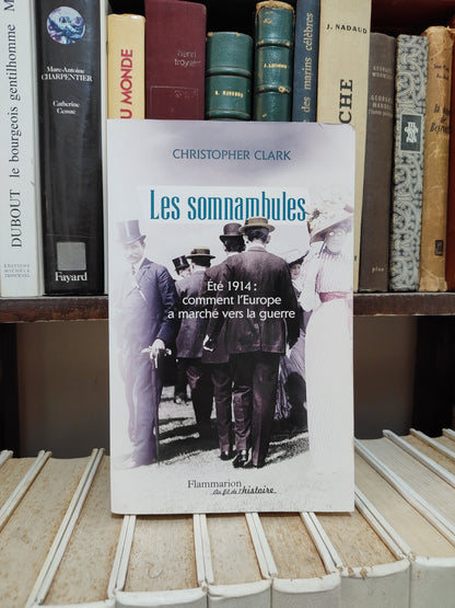 Clark - Les somnambules : Été 1914 comment l'Europe a marché vers la guerre