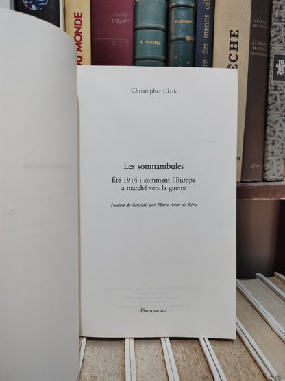 Clark - Les somnambules : Été 1914 comment l'Europe a marché vers la guerre