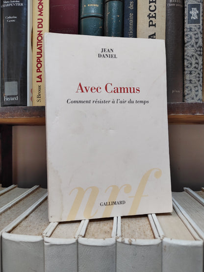 Daniel - Albert Camus ; comment résister à l'air du temps