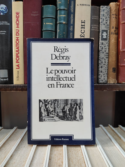 Debray - Le pouvoir intellectuel en France