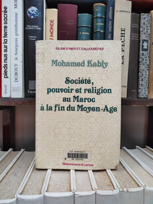Kably - Société, pouvoir et religion au Maroc à la fin du Moyen Age