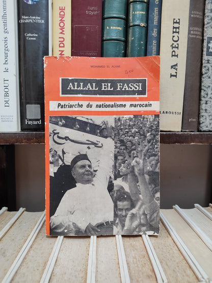 El Alami - Allal El Fassi : Patriarche du nationalisme marocain