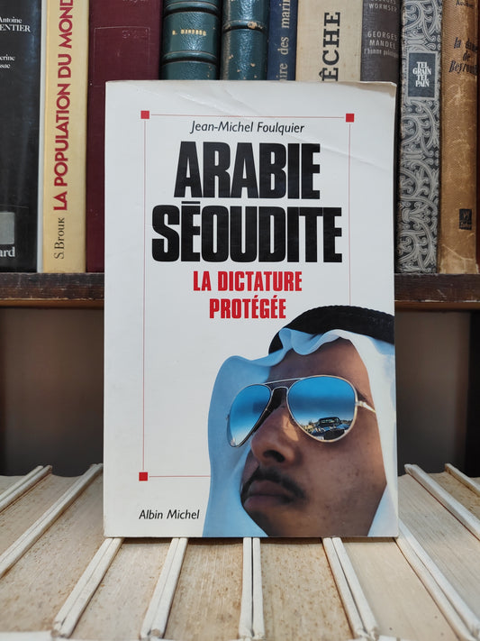 Foulquier - Arabie Séoudite : La dictature protégée