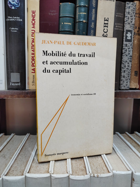 Gaudemar - Mobilité du travail et accumulation du capital ; économie et socialisme