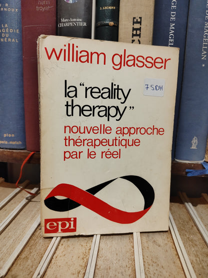 Glasser - La reality therapy : nouvelle approche thérapeutique par le réel