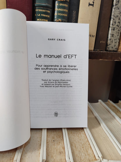 Graig - Le manuel d'EFT : Le guide officiel pour apprendre à se libérer des souffrances émotionnelles et psychologiques