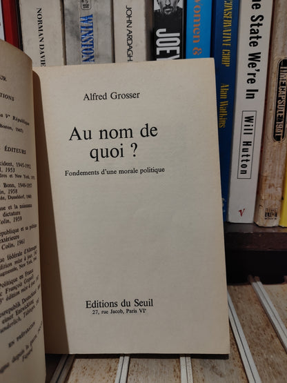 Grosser - Au nom de quoi ? : Fondement d'une morale politique