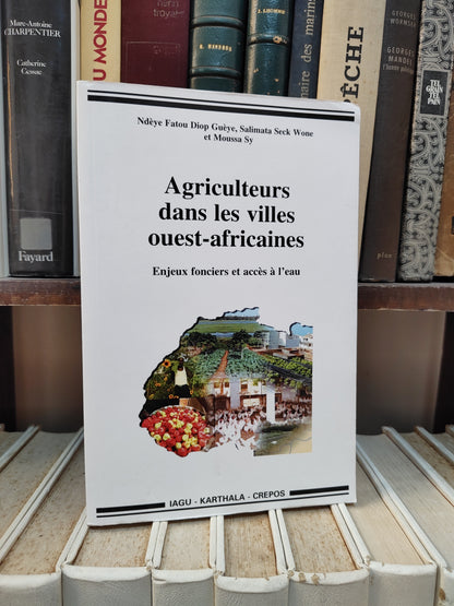 Guyèe - Agriculteurs dans les villes ouest africaines ; enjeux fonciers et accès à l'eau