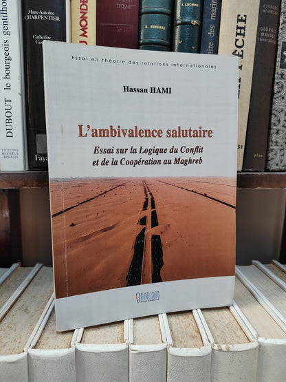 Hami - L'ambivalence salutaire ; essai sur la logique du conflit et de la coopération au Maghreb