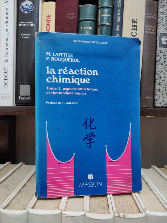 Laffite - La réaction chimique tome 1 Aspects structuraux et thermodynamiques