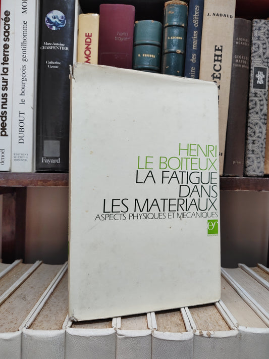 Le Boiteux - La fatigue dans les matériaux aspects physiques et mecaniques