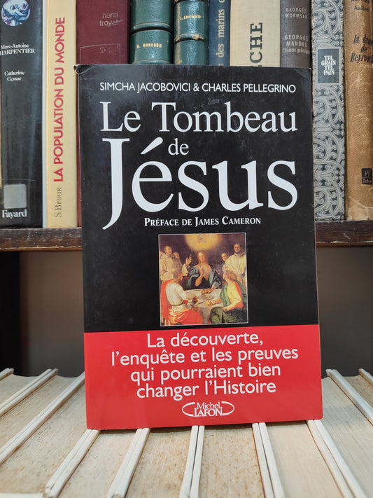 Jacobovici - Le tombeau de Jésus : La découverte, l'enquête et les preuves qui pourraient bien changer l'histoire