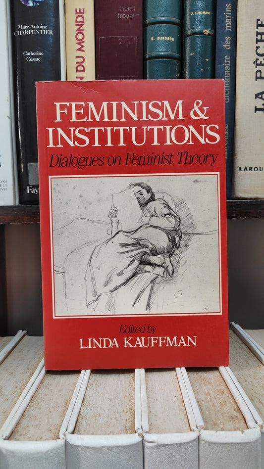 Kauffman - Feminism and Institutions  : Diqlogues on Feminist Theory