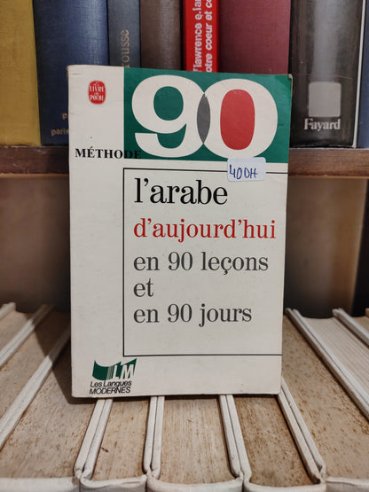 L'arabe d'aujourd'hui en 90 leçon et en 90 jours