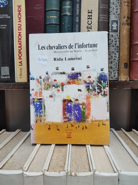 Lamrani - Les chevaliers de l'infortune Microcrédit au Maroc : la genèse
