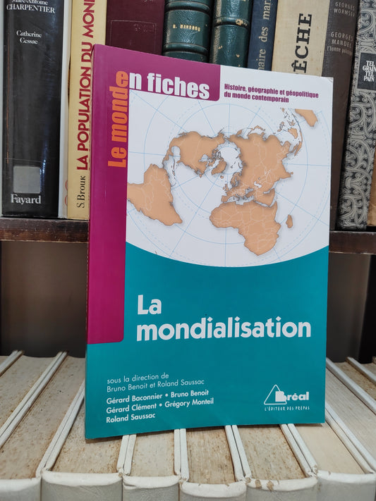 Le monde en fiches - La mondialisation ; histoire géographie et géopolitique