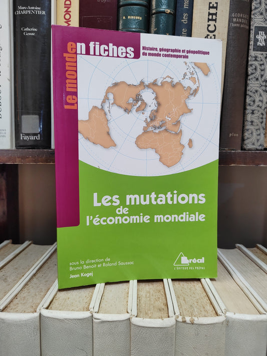 Le monde en fiches - Les mutations de l'économie mondiale ; histoire géographie et géopolitique
