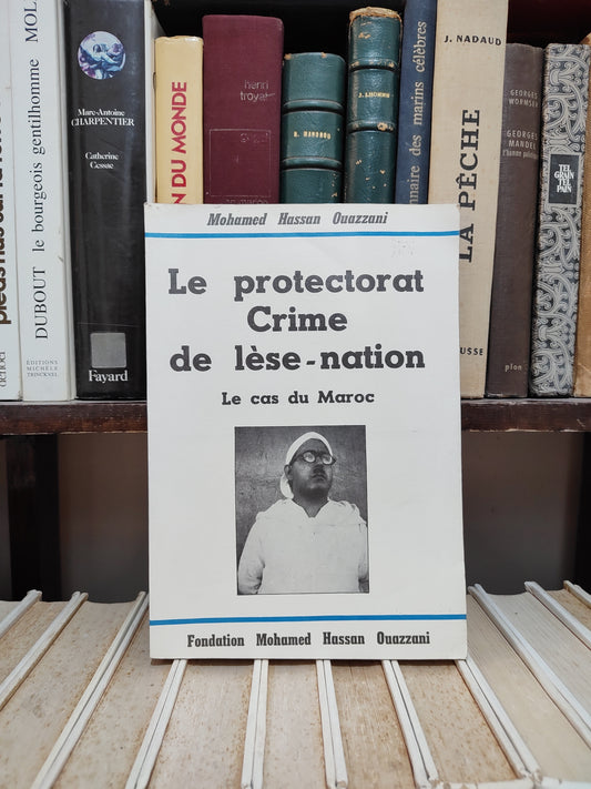 Ouazzani - Le protectorat Crime de lèse nation : Le cas du Maroc
