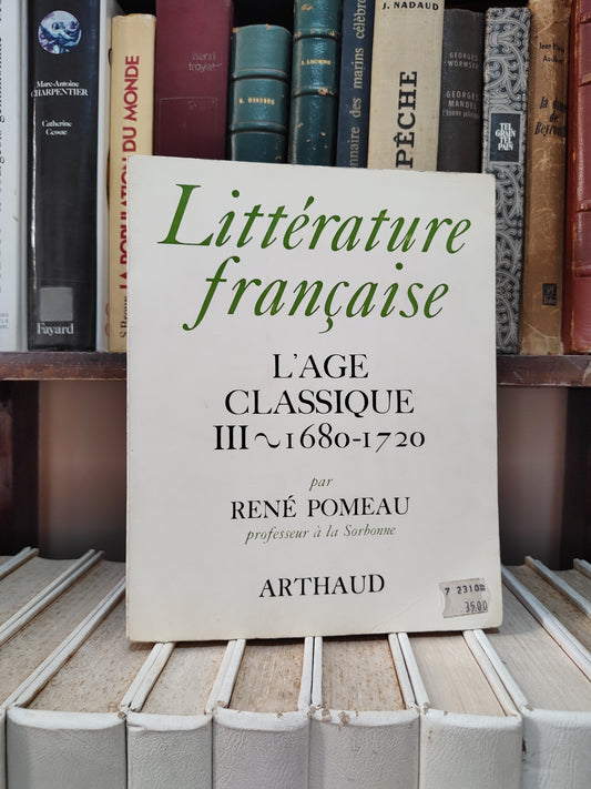 Pomeau - Littérature française ; L'âge classique III 1680-1720