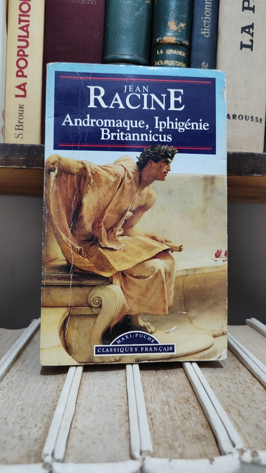 Racine - Andromaque Iphigénie Britannicus