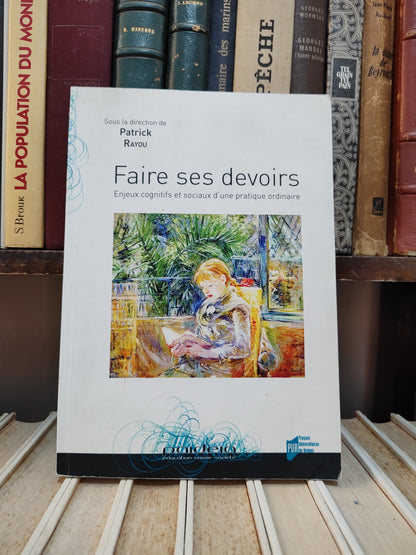 Rayou - Faire ses devoirs : Enjeux cognitifs et sociaux d'une pratique ordinaire