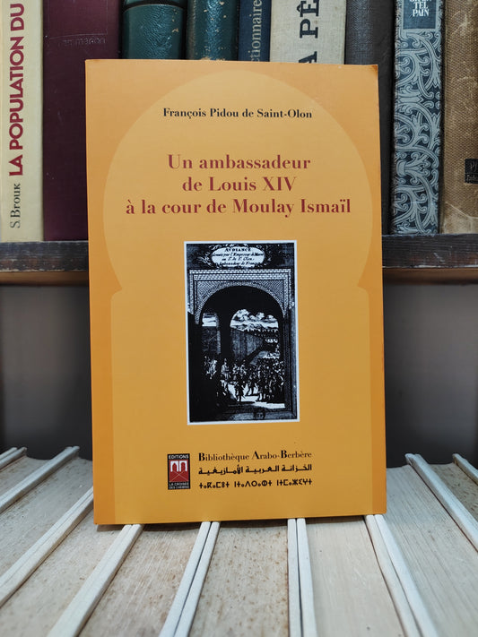 Saint-Olon - Un ambassadeur de Louis XVI à la cour de Moulay Ismail
