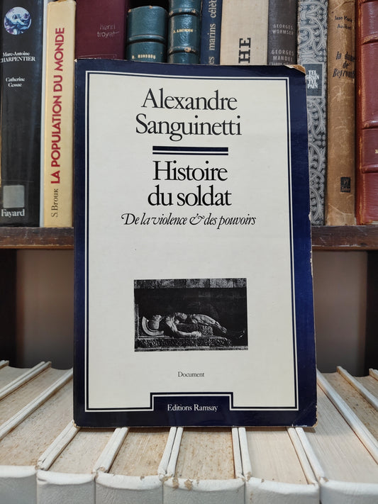 Sanguinetti - Histoire du soldat, de la violence et des pouvoirs