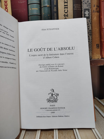 Schanffner - Le Gout de l'absolu ; l'enjeu sacré de la littérature dans l'œuvre d'Albert Cohen