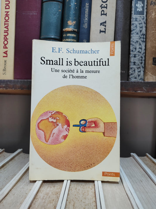 Schumacher - Small is beautiful : Une société à la mesure de l'homme