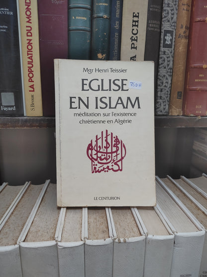 Teissier - Église en Islam : Méditation sur l'existence chrétienne en Algérie