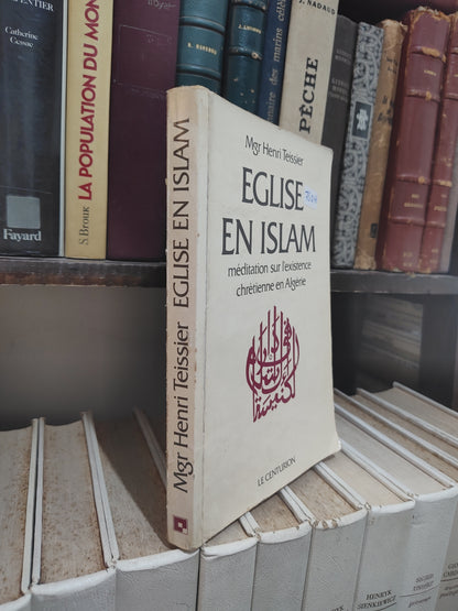 Teissier - Église en Islam : Méditation sur l'existence chrétienne en Algérie