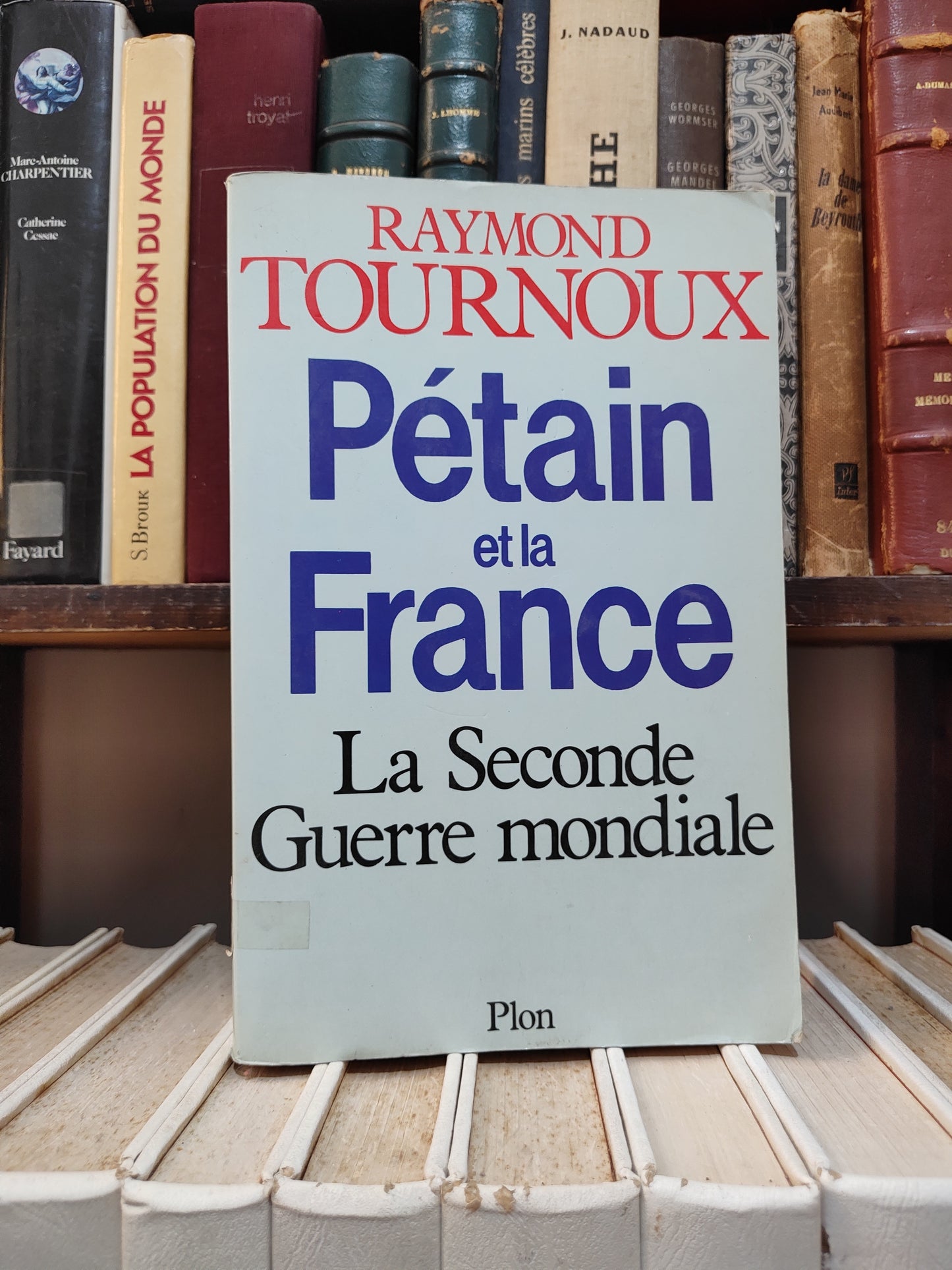 Tournoux - Pétain et la France : La seconde guerre mondiale