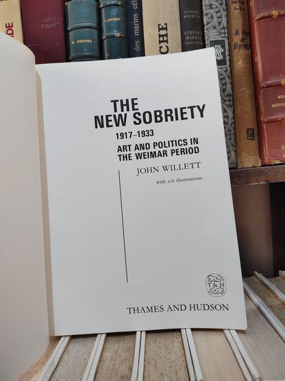 Willett - The new sobriety 1917 1933 : Art and poltics in the Weimar period