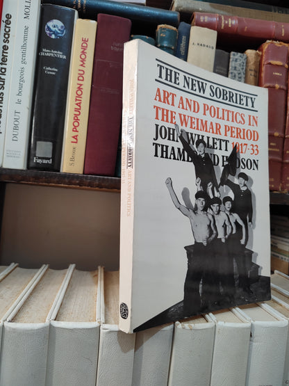 Willett - The new sobriety 1917 1933 : Art and poltics in the Weimar period
