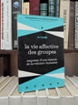Pagès - La vie affective des groupes : esquisse d'une théorie de la relation humaine humaine