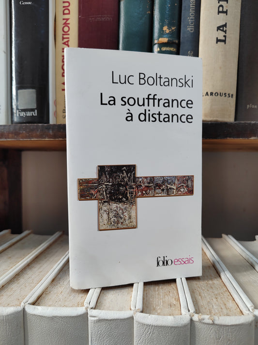 Boltanski - La souffrance à distance