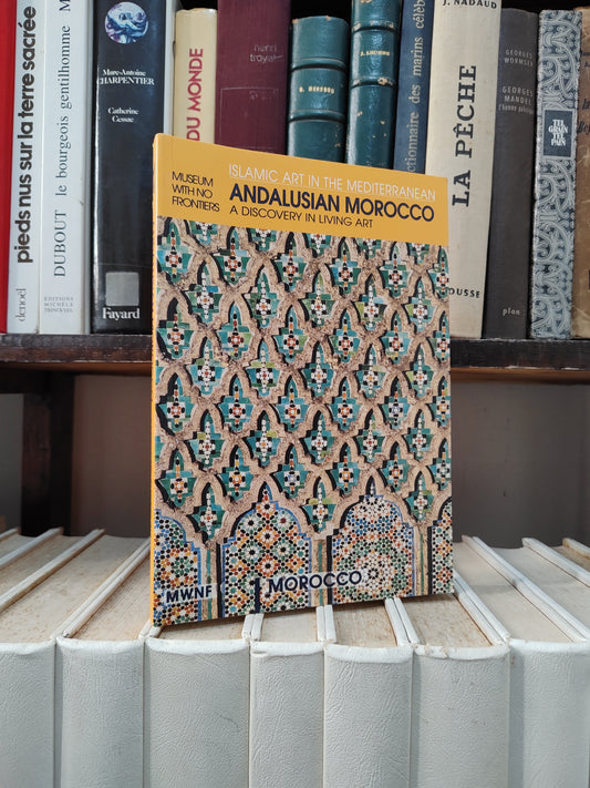Andalusian Morocco a discovery in living art : Islamic art